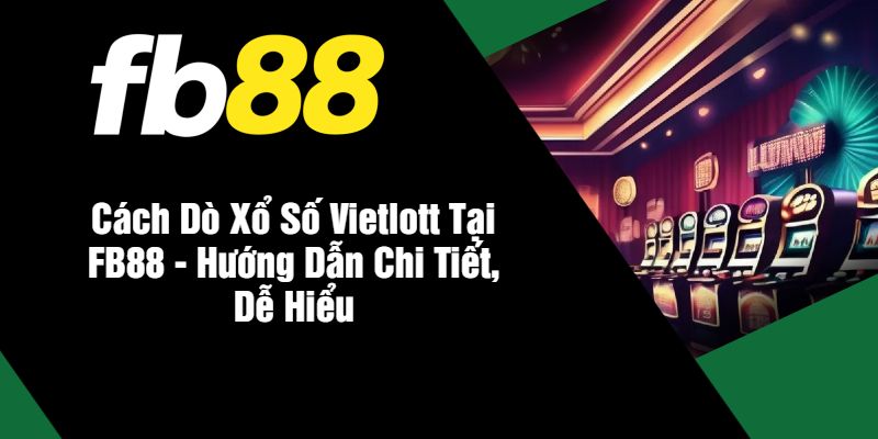 Cách dò xổ số vietlott