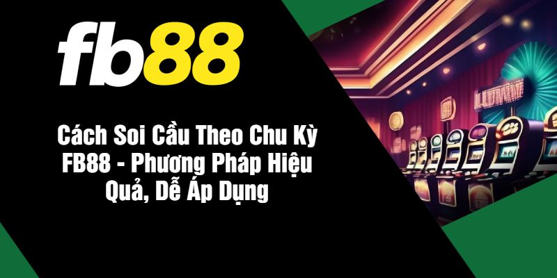 Cách soi cầu theo chu kỳ