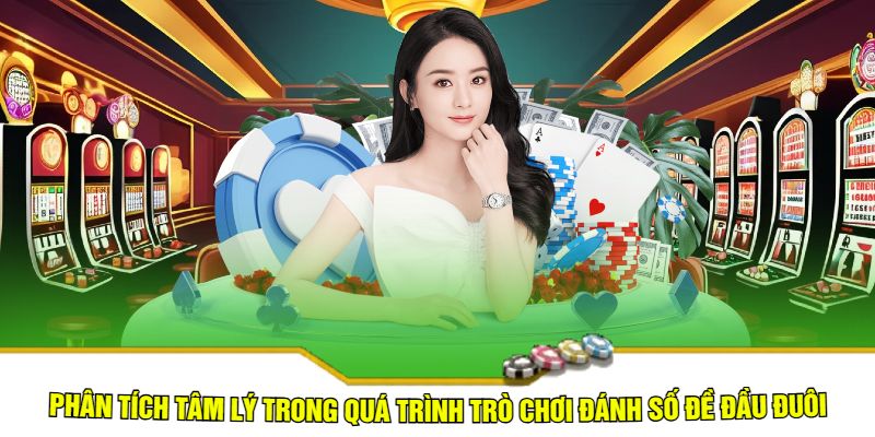 Phân tích tâm lý trong quá trình trò chơi đánh số đề đầu đuôi