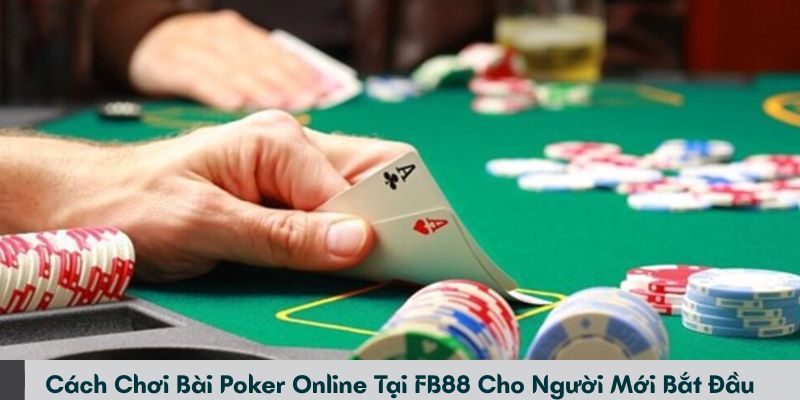 Cách chơi bài poker online tại FB88