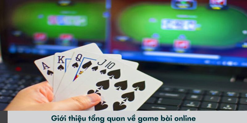 Giới thiệu tổng quan về game bài online