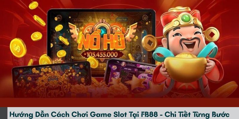 Hướng dẫn cách chơi game slot tại FB88