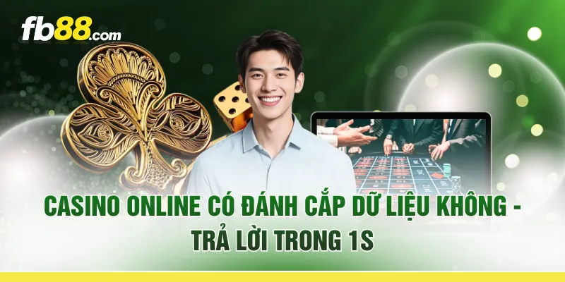 Casino Online Có Đánh Cắp Dữ Liệu Không - Trả Lời Trong 1s