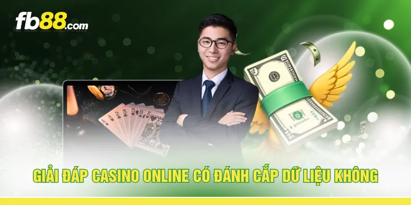 Giải đáp casino online có đánh cắp dữ liệu không