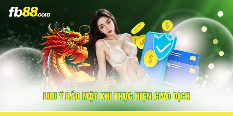 Lưu ý bảo mật khi thực hiện giao dịch