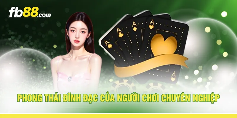 Phong thái đĩnh đạc của người chơi chuyên nghiệp