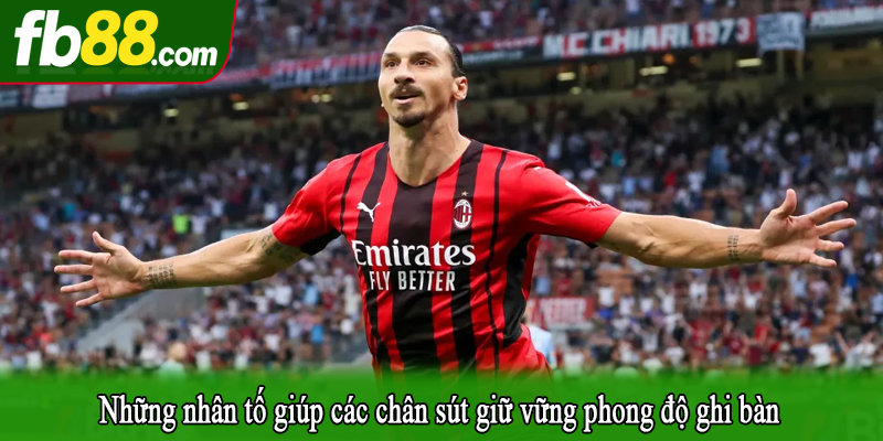 Những nhân tố giúp các chân sút giữ vững phong độ ghi bàn