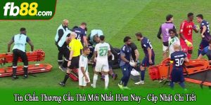 tin chấn thương cầu thủ mới nhất hôm nay