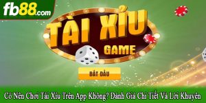 có nên chơi tài xỉu trên app không
