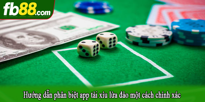 Hướng dẫn phân biệt app tài xỉu lừa đảo một cách chính xác