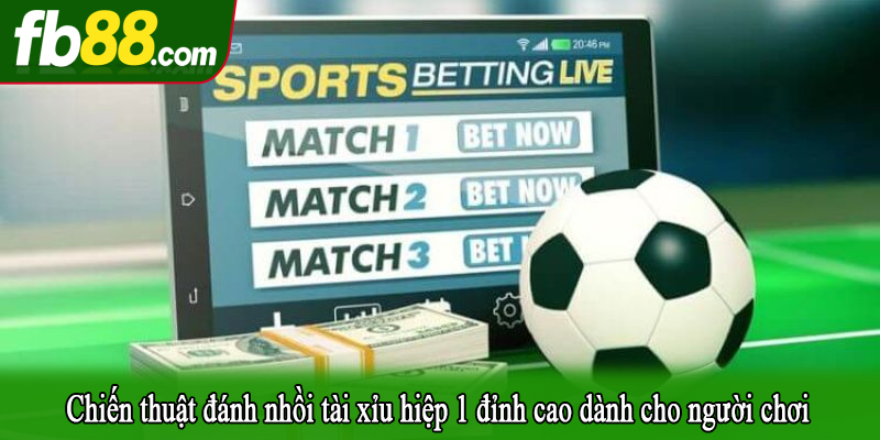 Chiến thuật đánh nhồi tài xỉu hiệp 1 đỉnh cao dành cho người chơi