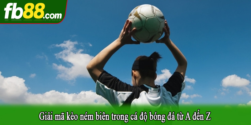 Giải mã kèo ném biên trong cá độ bóng đá từ A đến Z