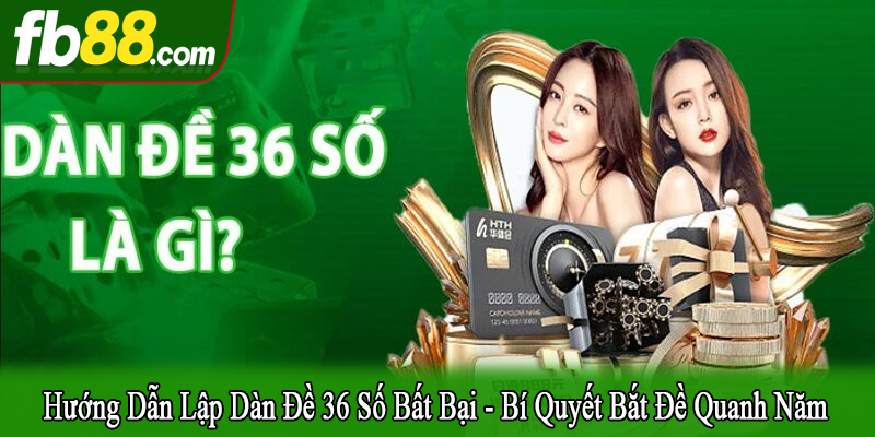 hướng dẫn lập dàn đề 36 số bất bại