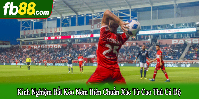 kinh nghiệm bắt kèo ném biên