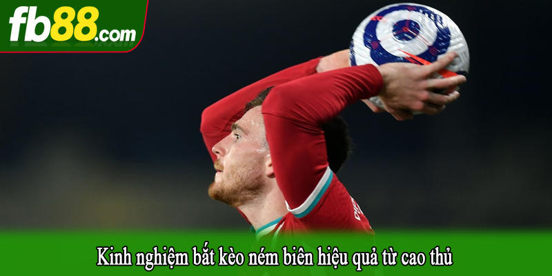 Kinh nghiệm bắt kèo ném biên hiệu quả từ cao thủ