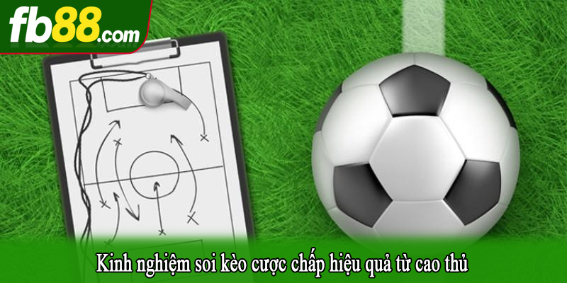 Kinh nghiệm soi kèo cược chấp hiệu quả từ cao thủ