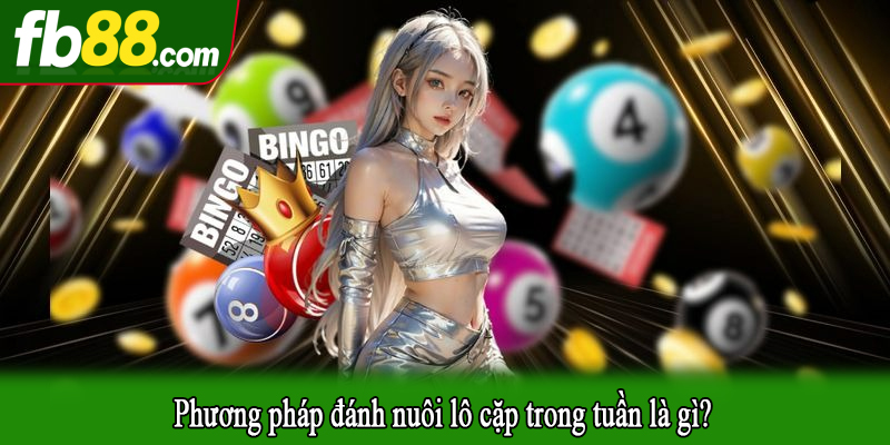 Phương pháp đánh nuôi lô cặp trong tuần là gì?