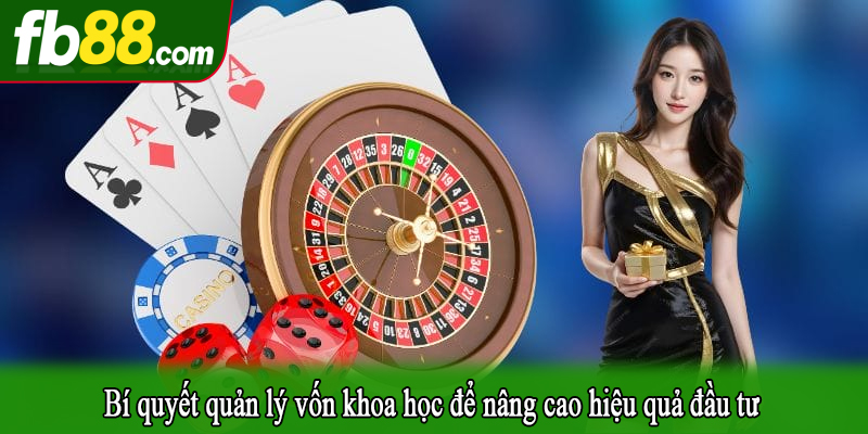 Bí quyết quản lý vốn khoa học để nâng cao hiệu quả đầu tư