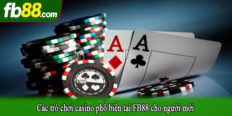 Các trò chơi casino phổ biến tại FB88 cho người mới