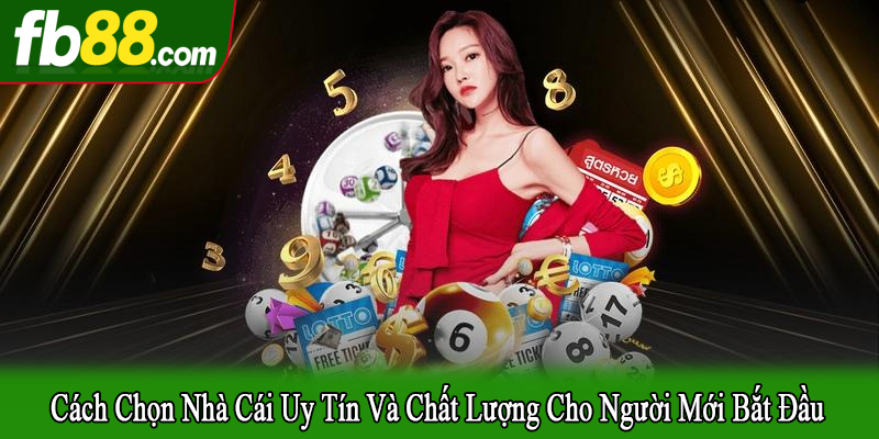 cách chọn nhà cái uy tín và chất lượng