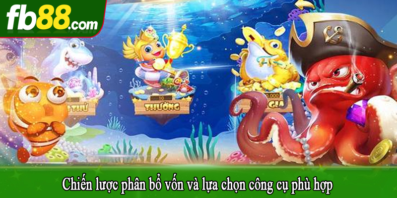 Chiến lược phân bổ vốn và lựa chọn công cụ phù hợp