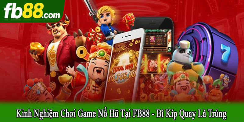 kinh nghiệm chơi game nổ hũ tại FB88