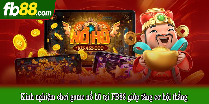 Kinh nghiệm chơi game nổ hũ tại FB88 giúp tăng cơ hội thắng