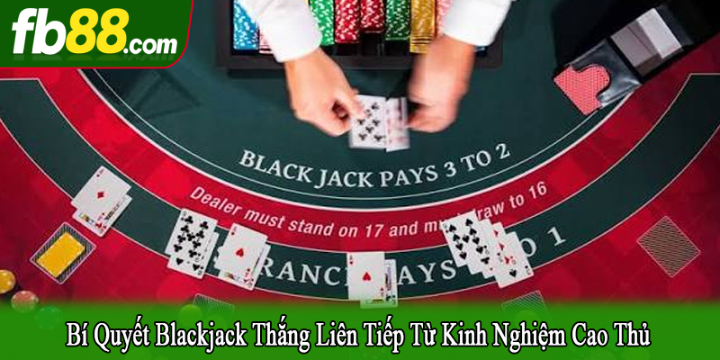 bí quyết Blackjack thắng liên tiếp