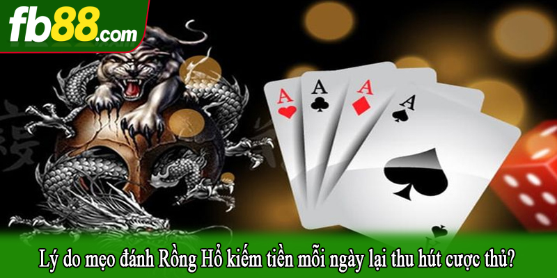 Lý do mẹo đánh Rồng Hổ kiếm tiền mỗi ngày lại thu hút cược thủ?